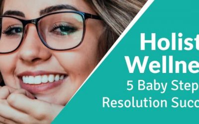 Holistic Wellness — 5 Baby Steps to Resolution Success
